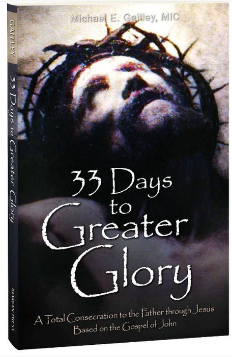 33 DAYS TO GREATER GLORY - GAITLEY, FR MICHAEL, MIC