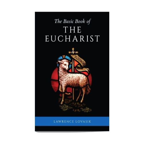 THE BASIC BOOK of the EUCHARIST, by FR. LAWRENCE LOVASIK