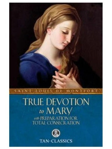 TRUE DEVOTION TO MARY with PREPARATION FOR TOTAL CONSECRATION