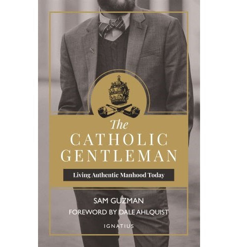 The Catholic Gentleman: Living Authentic Manhood Today