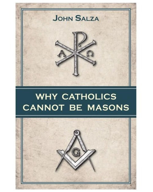 WHY CATHOLICS CANNOT BE MASONS - SALZA, JOHN