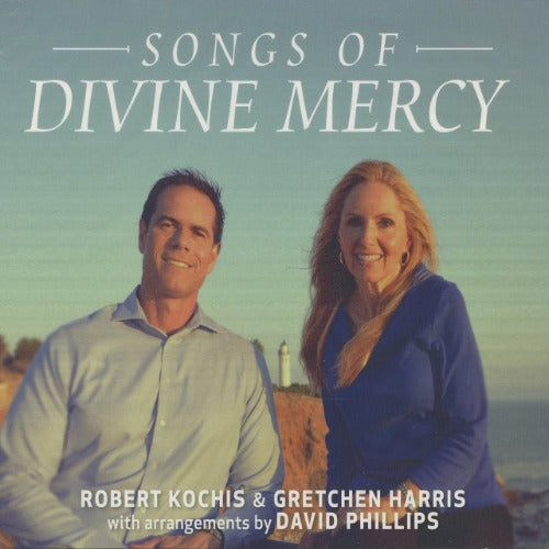 SONGS OF DIVINE MERCY - ROBERT KOCHIS & GRETCHEN HARRIS