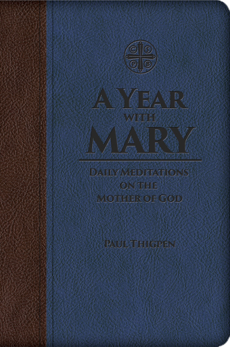 A YEAR WITH MARY: DAILY MEDITATIONS ON THE MOTHER OF GOD