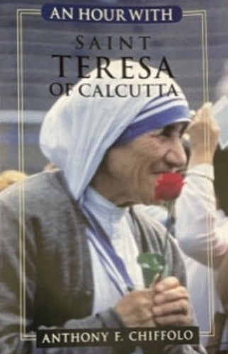 AN HOUR WITH SAINT TERESA OF CALCUTTA